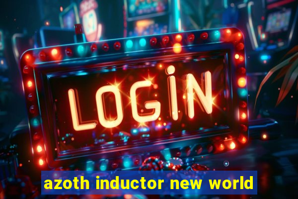 azoth inductor new world